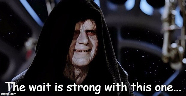 The wait is strong with this one... | made w/ Imgflip meme maker