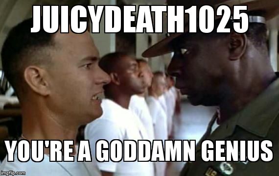 JUICYDEATH1025 YOU'RE A GO***MN GENIUS | made w/ Imgflip meme maker