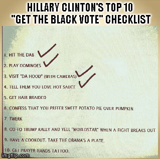 HILLARY'S BLACK CHECKLIST | HILLARY CLINTON'S TOP 10 "GET THE BLACK VOTE" CHECKLIST | image tagged in hillary clinton 2016 | made w/ Imgflip meme maker