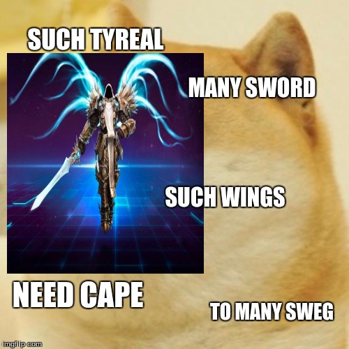 tyreal doge | SUCH TYREAL; MANY SWORD; SUCH WINGS; NEED CAPE; TO MANY SWEG | image tagged in doge | made w/ Imgflip meme maker