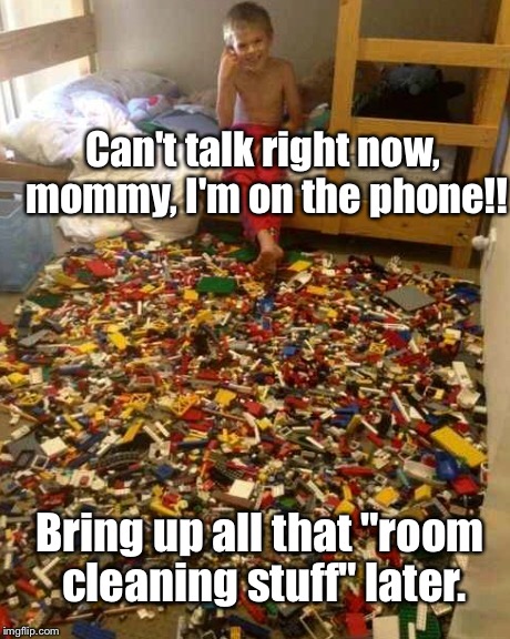 This Would Only Be MY Kid, One Time In His Life... | Can't talk right now, mommy, I'm on the phone!! Bring up all that "room cleaning stuff" later. | image tagged in memes,lol,kids | made w/ Imgflip meme maker