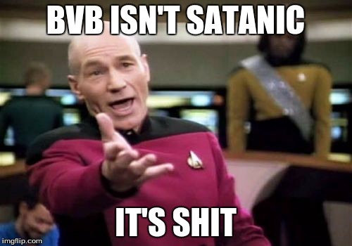 Picard Wtf Meme | BVB ISN'T SATANIC IT'S SHIT | image tagged in memes,picard wtf | made w/ Imgflip meme maker