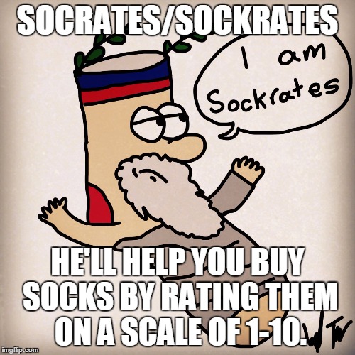 If you ever need help buying socks, Sockrates is there to help! |  SOCRATES/SOCKRATES; HE'LL HELP YOU BUY SOCKS BY RATING THEM ON A SCALE OF 1-10. | image tagged in memes,socrates,sock,rating,10/10,funny | made w/ Imgflip meme maker