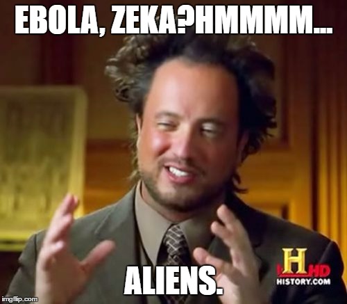 Ancient Aliens | EBOLA, ZEKA?HMMMM... ALIENS. | image tagged in memes,ancient aliens | made w/ Imgflip meme maker