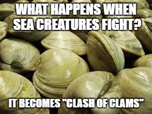CoC = Fishing Sim | WHAT HAPPENS WHEN SEA CREATURES FIGHT? IT BECOMES "CLASH OF CLAMS" | image tagged in clash of clans | made w/ Imgflip meme maker