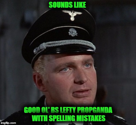 SOUNDS LIKE GOOD OL' BS LEFTY PROPGANDA WITH SPELLING MISTAKES | made w/ Imgflip meme maker