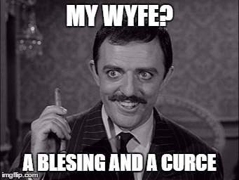 MY WYFE? A BLESING AND A CURCE | made w/ Imgflip meme maker