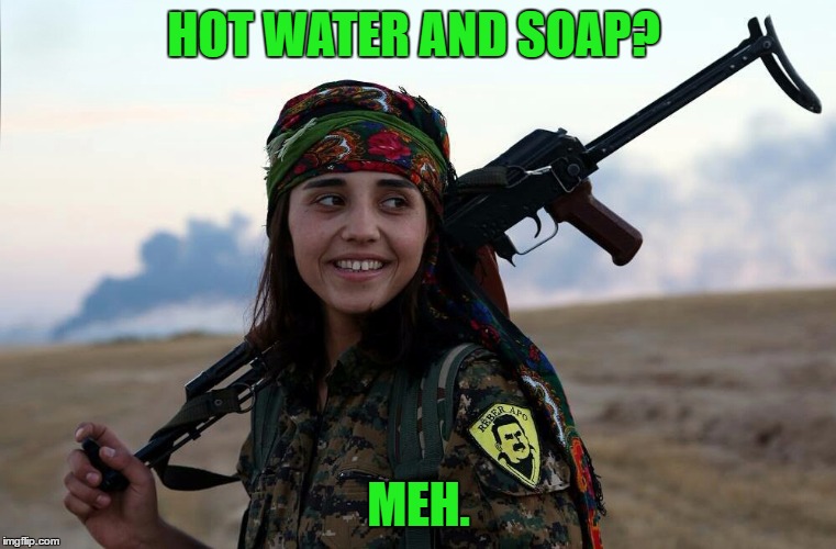 HOT WATER AND SOAP? MEH. | made w/ Imgflip meme maker