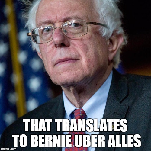 THAT TRANSLATES TO BERNIE UBER ALLES | made w/ Imgflip meme maker