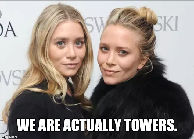 WE ARE ACTUALLY TOWERS. | made w/ Imgflip meme maker
