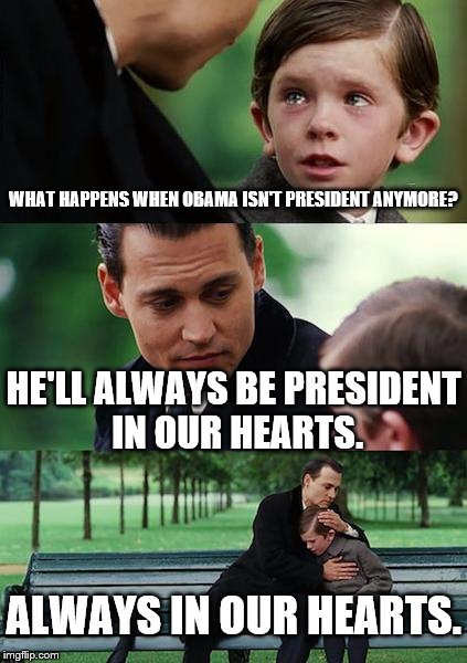 Finding Neverland | WHAT HAPPENS WHEN OBAMA ISN'T PRESIDENT ANYMORE? HE'LL ALWAYS BE PRESIDENT IN OUR HEARTS. ALWAYS IN OUR HEARTS. | image tagged in memes,finding neverland | made w/ Imgflip meme maker