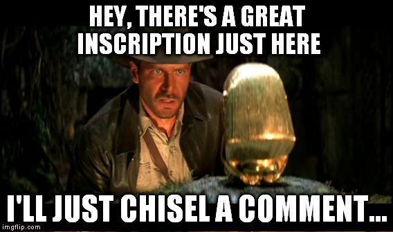 HEY, THERE'S A GREAT INSCRIPTION JUST HERE I'LL JUST CHISEL A COMMENT... | made w/ Imgflip meme maker