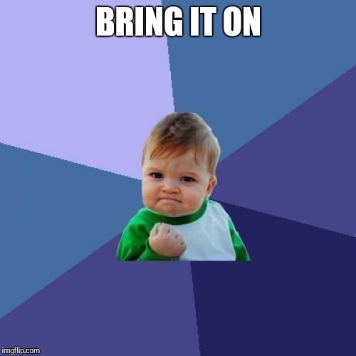 Success Kid Meme | BRING IT ON | image tagged in memes,success kid | made w/ Imgflip meme maker