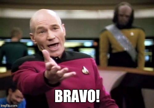 Picard Wtf Meme | BRAVO! | image tagged in memes,picard wtf | made w/ Imgflip meme maker