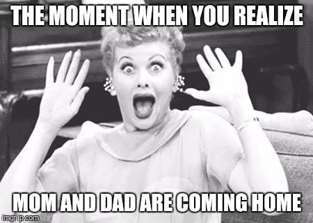 Surprised Lucy | THE MOMENT WHEN YOU REALIZE; MOM AND DAD ARE COMING HOME | image tagged in surprised lucy | made w/ Imgflip meme maker