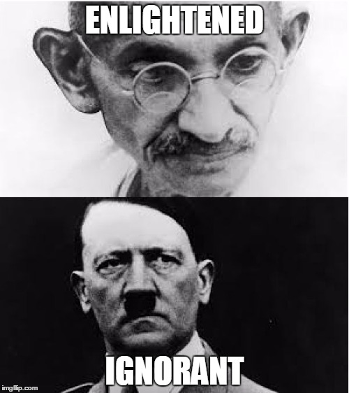 Good vs Evil | ENLIGHTENED; IGNORANT | image tagged in gandhi vs hitler,meme,good vs evil,memes | made w/ Imgflip meme maker