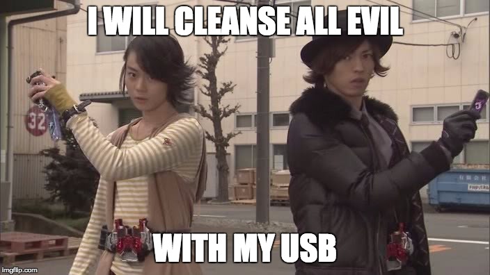 USB will save the world | I WILL CLEANSE ALL EVIL; WITH MY USB | image tagged in kamen rider | made w/ Imgflip meme maker