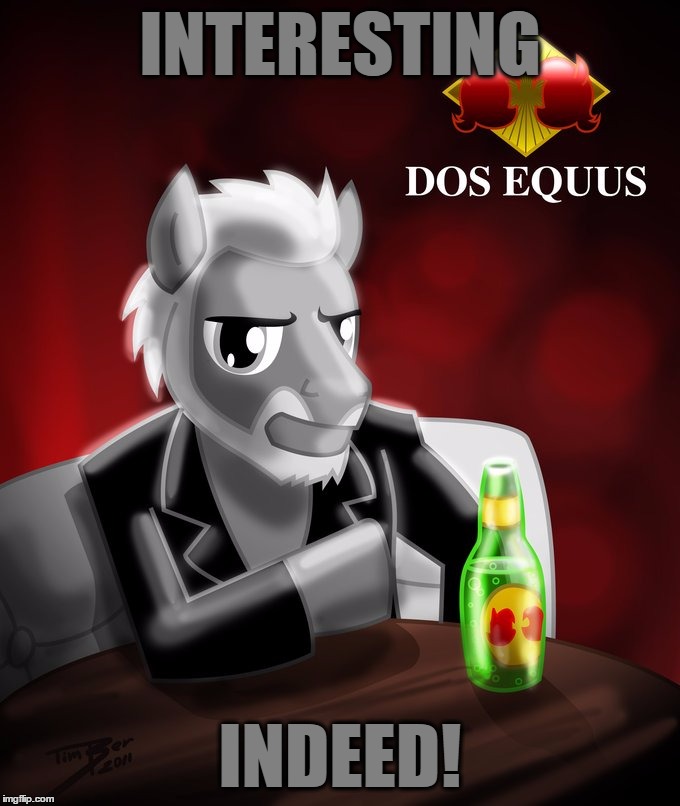 INTERESTING INDEED! | image tagged in the most interesting pony in the world | made w/ Imgflip meme maker