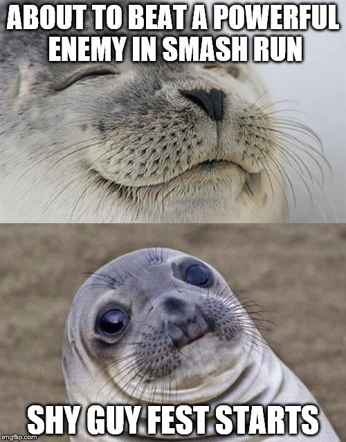 Short Satisfaction VS Truth | ABOUT TO BEAT A POWERFUL ENEMY IN SMASH RUN; SHY GUY FEST STARTS | image tagged in memes,short satisfaction vs truth | made w/ Imgflip meme maker