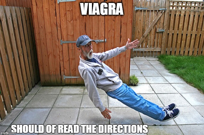 long term use may have some adverse side affects  | VIAGRA; SHOULD OF READ THE DIRECTIONS | image tagged in memes,viagra,wtf | made w/ Imgflip meme maker