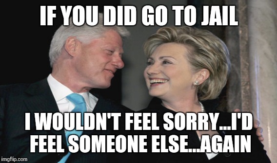 IF YOU DID GO TO JAIL I WOULDN'T FEEL SORRY...I'D FEEL SOMEONE ELSE...AGAIN | made w/ Imgflip meme maker