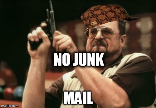 Am I The Only One Around Here Meme | NO JUNK; MAIL | image tagged in memes,am i the only one around here,scumbag | made w/ Imgflip meme maker