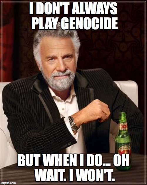 No. | I DON'T ALWAYS PLAY GENOCIDE; BUT WHEN I DO...
OH WAIT. I WON'T. | image tagged in memes,the most interesting man in the world,undertale | made w/ Imgflip meme maker