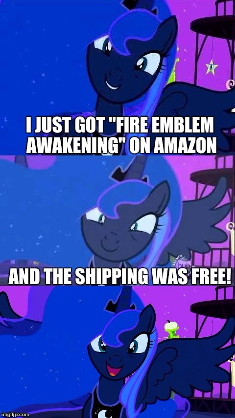 I JUST GOT "FIRE EMBLEM AWAKENING" ON AMAZON; AND THE SHIPPING WAS FREE! | image tagged in bad pun luna | made w/ Imgflip meme maker
