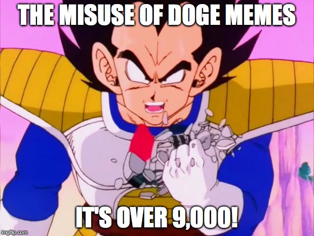 It's Over 9000 | THE MISUSE OF DOGE MEMES; IT'S OVER 9,000! | image tagged in it's over 9000 | made w/ Imgflip meme maker