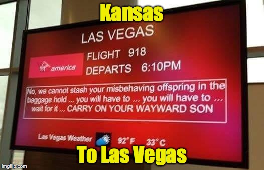 Maybe they should have gone with Journey | Kansas; To Las Vegas | image tagged in kansas,las vegas,airline | made w/ Imgflip meme maker