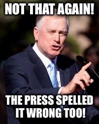 NOT THAT AGAIN! THE PRESS SPELLED IT WRONG TOO! | made w/ Imgflip meme maker