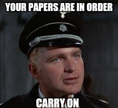 YOUR PAPERS ARE IN ORDER CARRY ON | made w/ Imgflip meme maker