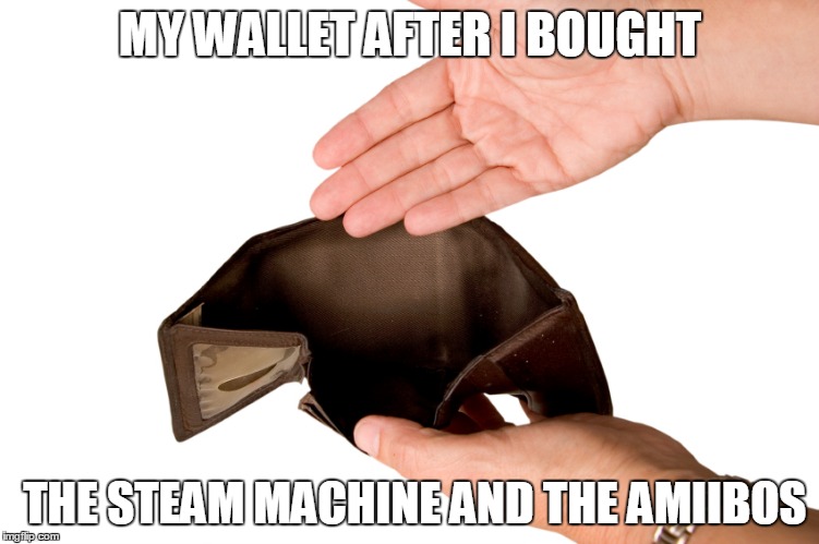 MY WALLET AFTER I BOUGHT; THE STEAM MACHINE AND THE AMIIBOS | image tagged in amiibo,steam,wallet,empty,true story | made w/ Imgflip meme maker