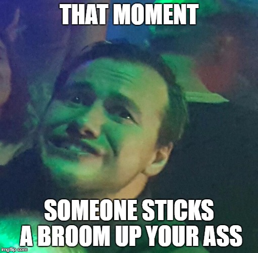 That moment someone sticks a broom up your ass | THAT MOMENT; SOMEONE STICKS A BROOM UP YOUR ASS | image tagged in memes,face,funny face,broom,funny memes,troll face | made w/ Imgflip meme maker