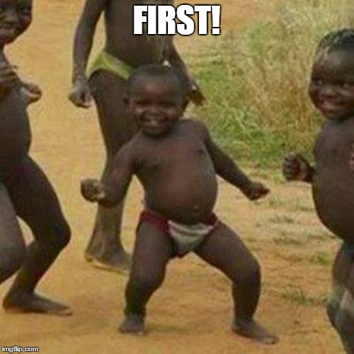 FIRST! | image tagged in memes,third world success kid | made w/ Imgflip meme maker