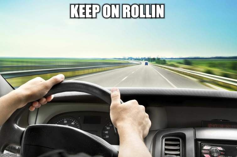 Before I found IMG | KEEP ON ROLLIN | image tagged in before i found img | made w/ Imgflip meme maker