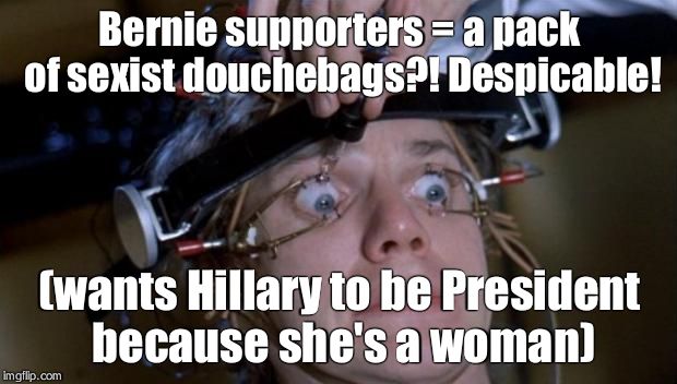 Clockwork Orange | Bernie supporters = a pack of sexist douchebags?! Despicable! (wants Hillary to be President because she's a woman) | image tagged in clockwork orange | made w/ Imgflip meme maker