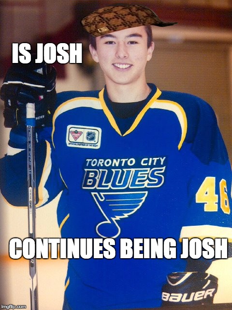 IS JOSH; CONTINUES BEING JOSH | image tagged in taks,scumbag | made w/ Imgflip meme maker