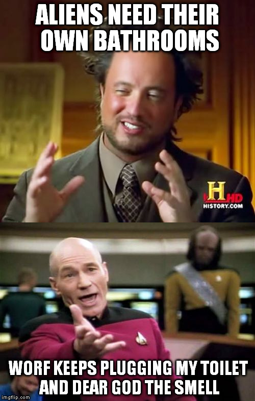 Alien anatomy  | ALIENS NEED THEIR OWN BATHROOMS; WORF KEEPS PLUGGING MY TOILET AND DEAR GOD THE SMELL | image tagged in ancient aliens | made w/ Imgflip meme maker