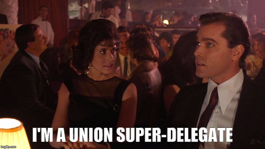 I'M A UNION SUPER-DELEGATE | image tagged in memes | made w/ Imgflip meme maker