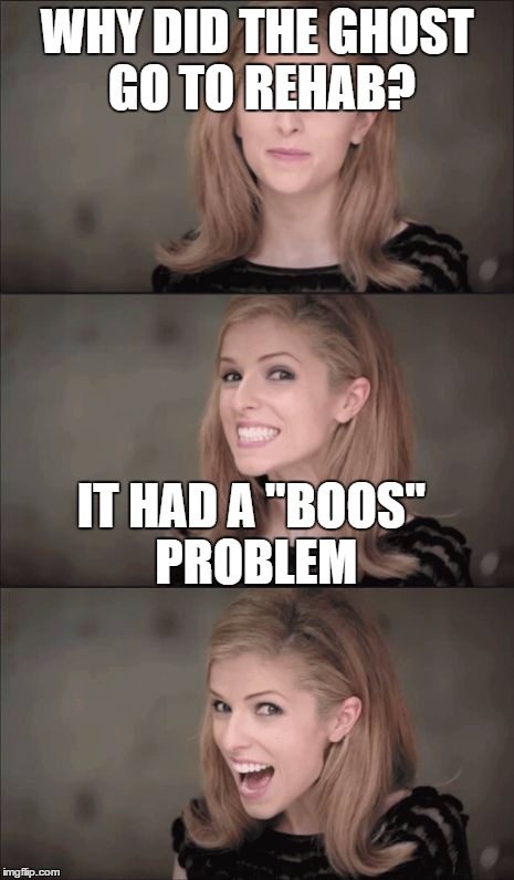 Bad Pun Anna Kendrick | WHY DID THE GHOST GO TO REHAB? IT HAD A "BOOS" PROBLEM | image tagged in memes,bad pun anna kendrick | made w/ Imgflip meme maker