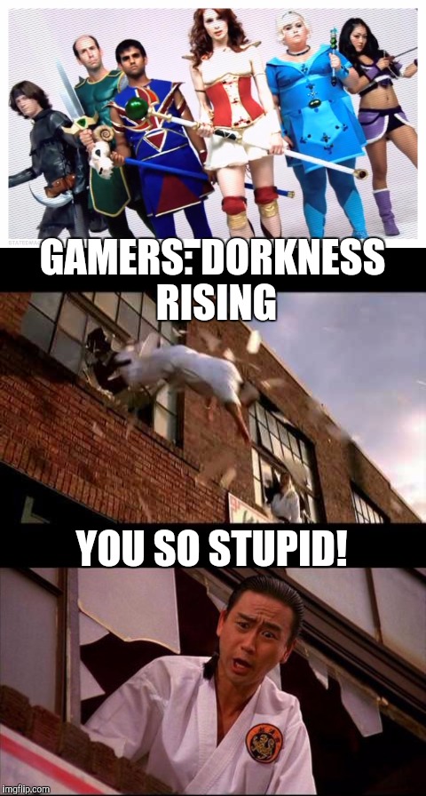 GAMERS: DORKNESS RISING YOU SO STUPID! | made w/ Imgflip meme maker