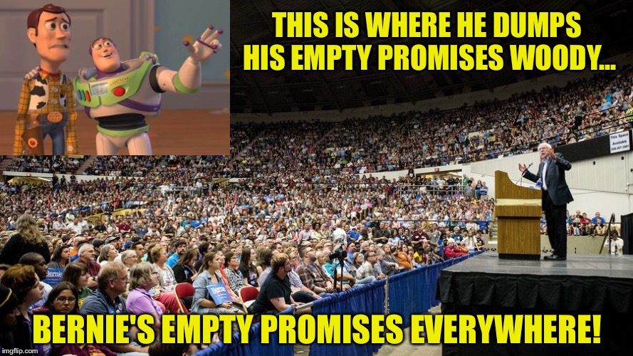 THIS IS WHERE HE DUMPS HIS EMPTY PROMISES WOODY... BERNIE'S EMPTY PROMISES EVERYWHERE! | made w/ Imgflip meme maker
