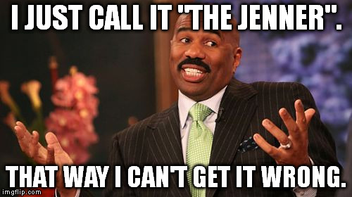 Here's an easy solution: | I JUST CALL IT "THE JENNER". THAT WAY I CAN'T GET IT WRONG. | image tagged in memes,steve harvey | made w/ Imgflip meme maker