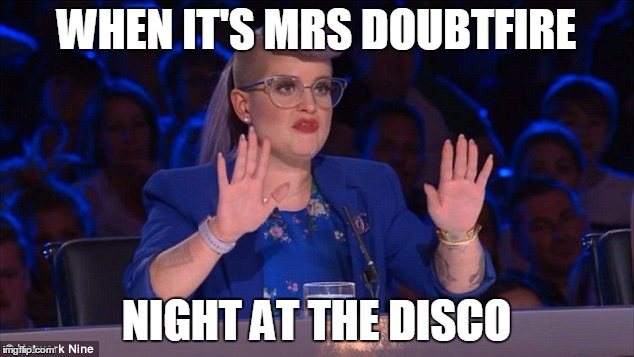 WHEN IT'S MRS DOUBTFIRE; NIGHT AT THE DISCO | image tagged in disco | made w/ Imgflip meme maker