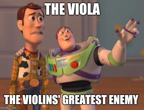 Violin's Greatest enemy | THE VIOLA THE VIOLINS' GREATEST ENEMY | image tagged in memes,x x everywhere,violas,violins | made w/ Imgflip meme maker