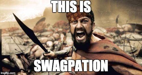 Sparta Leonidas | THIS IS; SWAGPATION | image tagged in memes,sparta leonidas,scumbag | made w/ Imgflip meme maker