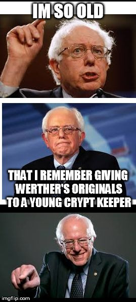 Bad Pun Bernie | IM SO OLD; THAT I REMEMBER GIVING WERTHER'S ORIGINALS TO A YOUNG CRYPT KEEPER | image tagged in badpunbernie,bad pun dog,old,crypt keeper,funny | made w/ Imgflip meme maker
