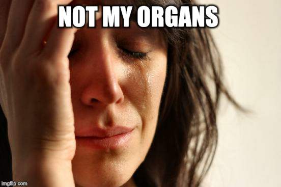 First World Problems Meme | NOT MY ORGANS | image tagged in memes,first world problems | made w/ Imgflip meme maker