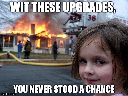 CoD BO3 meme for y'all | WIT THESE UPGRADES, YOU NEVER STOOD A CHANCE | image tagged in memes,disaster girl | made w/ Imgflip meme maker